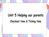 Unit 5 第4课时 Checkout time & Ticking time课件