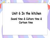 Unit 6 第3课时 Sound time，Culture time & Cartoon time课件