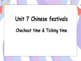 Unit 7 Chinese festivals. Checkout time & Ticking time  课件
