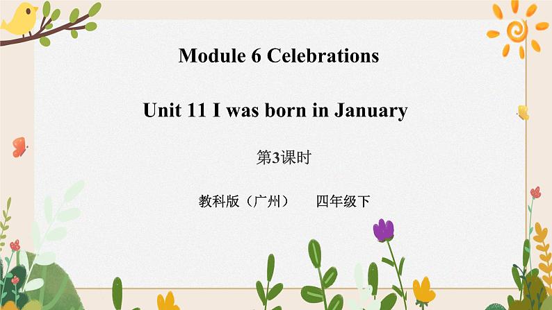 Module 6 Celebrations Unit 11 I was born in January（ 第3课时 ）课件+教案+习题（含答案）+素材01