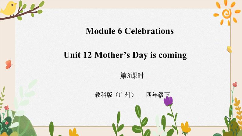 Module 6 Celebrations Unit 12 Mother's Day is coming （ 第3课时 ）课件+教案+习题（含答案）+素材01