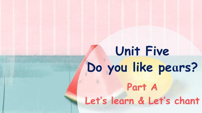 Unit 5 Do you like pears Part A Let's learn课件+素材01