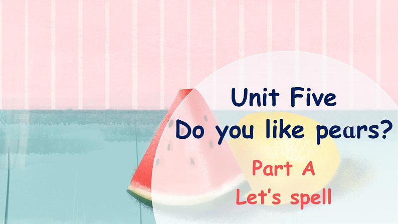 Unit 5 Do you like pears Part A Let's spell课件+素材01