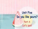 Unit 5 Do you like pears Part A Let's spell课件+素材