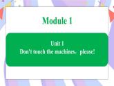 Module 1 Unit 1 Don't touch the machines，please课件