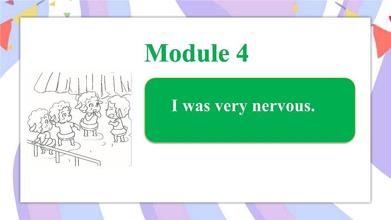 Module 4 Unit 2 I was very nervous课件01