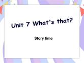 Unit 7 What’s that_  Story time 课件+素材