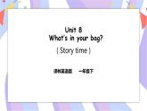 Unit 8 What's in your bag Story time 课件+素材
