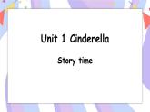 Unit 1 Cinderella  Story time 课件+素材