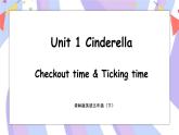 Unit 1 Cinderella Checkout time & Ticking time 课件+素材