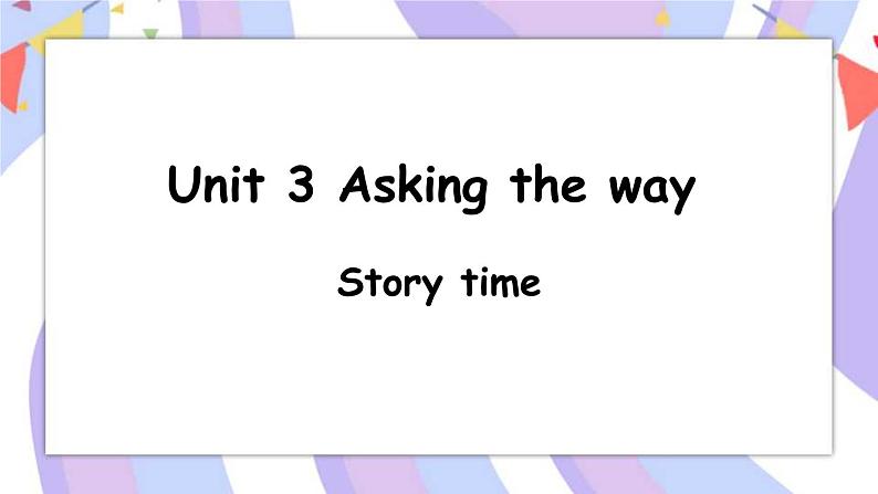 Unit 3 Asking the way  Story time 课件+素材01