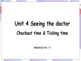 Unit 4 Seeing the doctor 第4课时 Checkout time & Ticking time 课件+素材