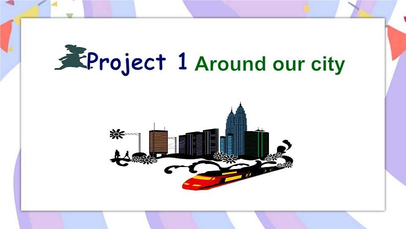 Project 1 Around our city-Part A&B 课件01