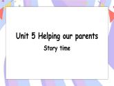 Unit 5 Helping our parents   Story time 课件+素材