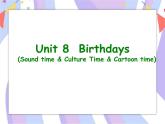 Unit 8 Birthdays（Sound timeCulture time-Cartoon time）课件