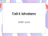 Unit 6 Adventures第2课时 课件+素材