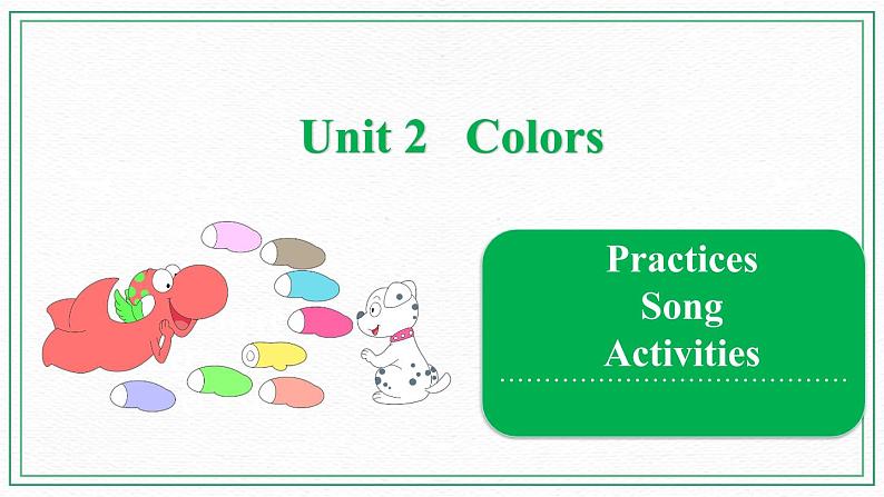 Unit 2 Colors Practices & Song & Activities 课件第1页