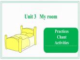 Unit 3 My room  Practices & Chant & Activities 课件