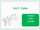Unit 5 Clothes Practices & Chant & Activities课件