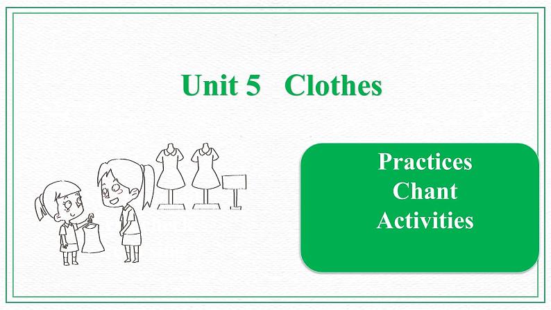 Unit 5 Clothes Practices & Chant & Activities课件01