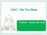 Unit 2 Our New Home  Practice 1—Sounds and words课件