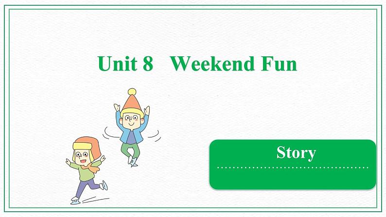 Unit 8 Weekend Fun  Story 课件01