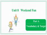 Unit 8 Weekend Fun  Vocabulary & Target课件