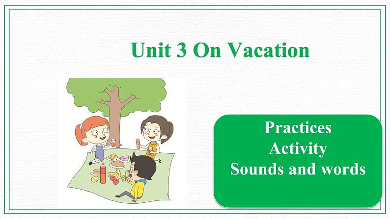 Unit 3 On Vacation  Practices & Activity & Sounds and words课件01