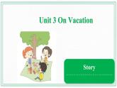 Unit 3 On Vacation  Story课件