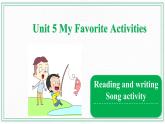 Unit 5 My Favorite Activities  Reading and writing & Song activity 课件