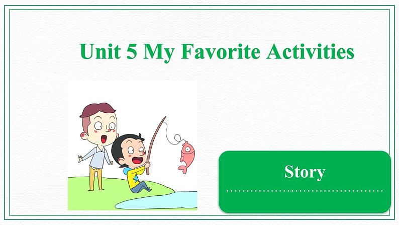 Unit 5 My Favorite Activities  Story 课件第1页