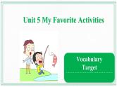 Unit 5 My Favorite Activities  Vocabulary & Target 课件
