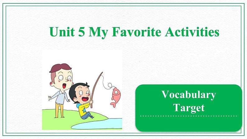 Unit 5 My Favorite Activities  Vocabulary & Target 课件01