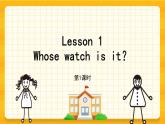 Lesson 1 Whose watch is it ？ 課件  共2課時