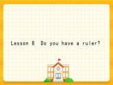Lesson 8  Do you have a ruler？  科普版 課件