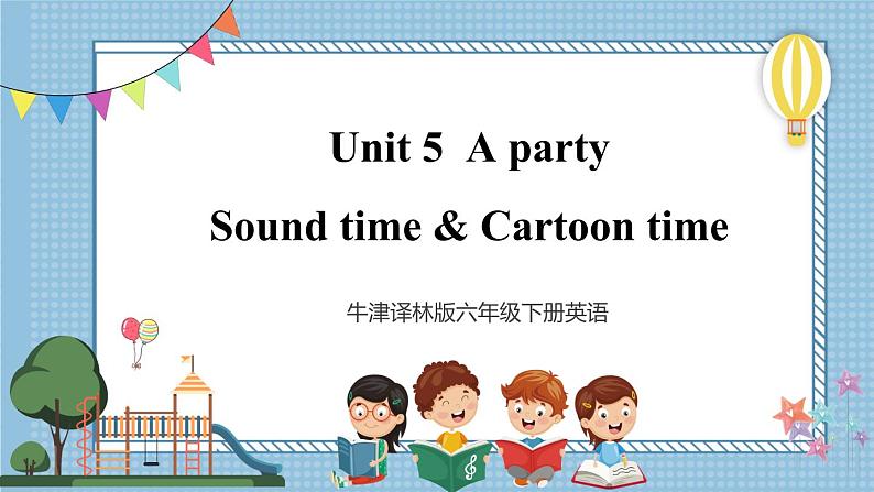 【牛津译林版】六下英语Unit 5 Sound time & Cartoon time（课件+音视频）01