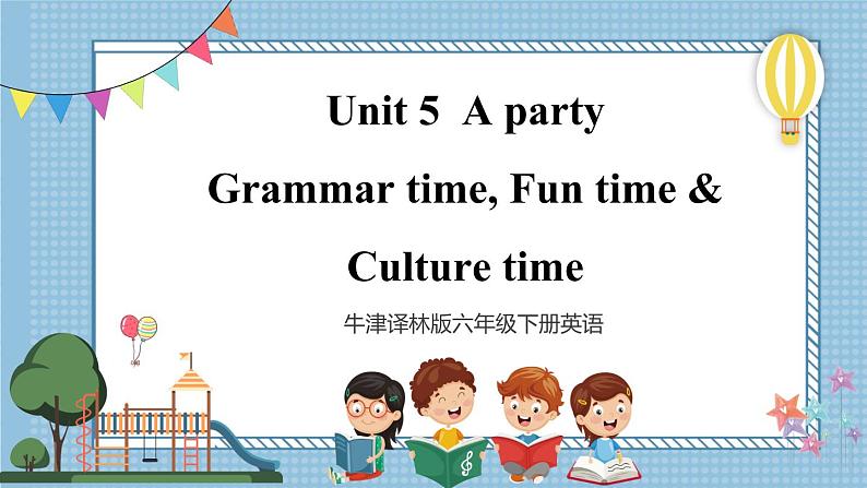 【牛津译林版】六下英语Unit 5 Grammar time, Fun time & Culture time（课件+音视频）01