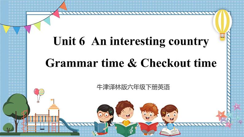 【牛津译林版】六下英语Unit 6 Grammar time & Checkout time（课件+音视频）01