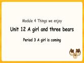 Module 4 Unit 12 A girl and three bears 第3课时 课件