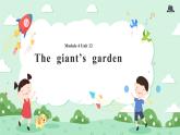 Module 4 Unit 12 The giant’s garden 课件