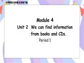Module 4 Unit 2  We can find information from books and CDs  课件+素材