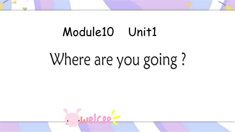 Module10 Unit1 Where are you going？课件01