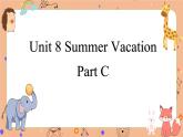 Unit 8 Summer Vacation Part C  课件+素材