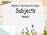 Module 2 Unit 4 Subjects 第1課時(shí) 教學(xué)設(shè)計(jì)+課件+任務(wù)單