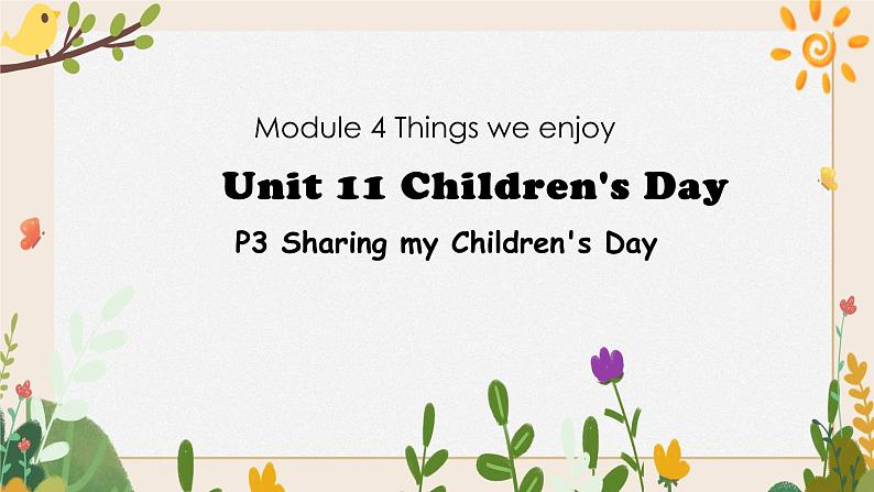 Module 4 Unit 11 Children’s day第3课时 教案+课件01