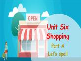 Unit 6 Shopping Part A Let's spell课件+素材