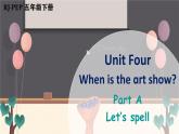 Unit 4 When is the art show Part A Let's spell课件+素材