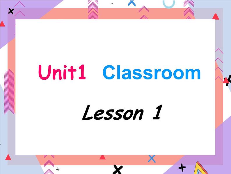 Unit1 Classroom+lesson1（课件+教案）101