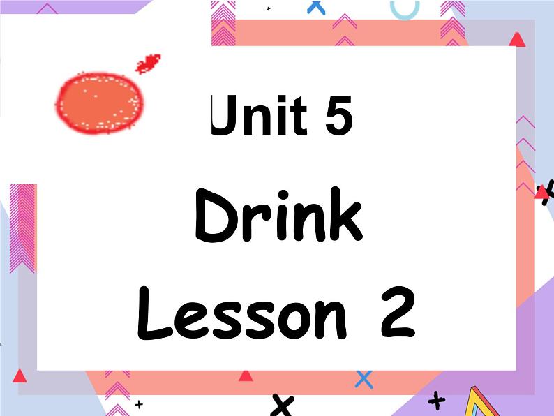 Unit 5 Drink Lesson 2  （课件 +教案）301