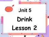 Unit 5 Drink Lesson 2  （课件 +教案）3